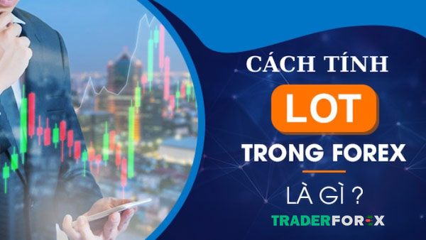Hướng dẫn cách tính Lot nhanh chóng nhất