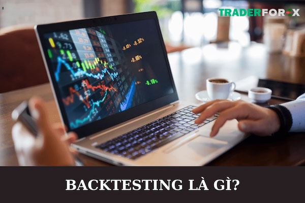 Phần mềm Backtest forex và lợi ích của ứng dụng này